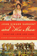 Item #100525 John Singer Sargent and His Muse: Painting Love and Loss. Daniel Williman Karen Corsano