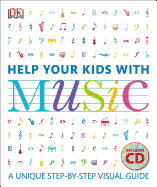 Item #100491 Help Your Kids with Music: A Unique Step-By-Step Visual Guide. DK