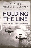 Item #100318 Holding the Line: The Naval Air Campaign in Korea. Thomas McKelvey Cleaver