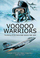 Item #100355 Voodoo Warriors: The Story of the McDonnell Voodoo Fast-Jets. Nigel Walpole