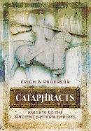 Item #100331 Cataphracts: Knights of the Ancient Eastern Empires. Erich B. Anderson