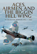 Item #100404 Aces, Airmen and the Biggin Hill Wing: A Collective Memoir 1941 - 1942. Jon E. C. Tan