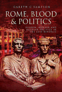 Item #100115 Rome, Blood and Politics: Reform, Murder and Popular Politics in the Late Republic...