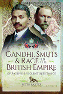 Item #100185 Gandhi, Smuts and Race in the British Empire: Of Passive and Violent Resistance....