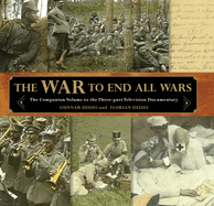 Item #101048 War to End All Wars: The Companion Volume to the Three-Part Television Documentary....