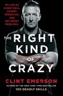 Item #101153 The Right Kind of Crazy: My Life as a Navy Seal, Covert Operative, and Boy Scout...