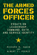 Item #100319 The Armed Forces Officer: Essays on Leadership, Command, Oath, and Service Identity....