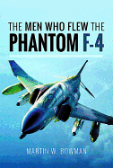Item #100602 The Men Who Flew the F-4 Phantom. Martin W. Bowman
