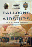 Item #100042 Balloons and Airships: A Tale of Lighter Than Air Aviation. Anthony Burton