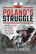 Item #100118 Poland's Struggle: Before, During and After the Second World War. Andrew Rawson
