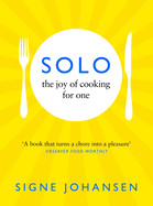 Item #100251 Solo: The Joy of Cooking for One. Signe Johansen