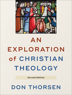 Item #100686 An Exploration of Christian Theology. Don Thorsen