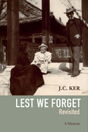 Item #100383 Lest We Forget Revisited: A Memoir. J C. Ker