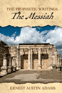 Item #100467 The Messiah (3) (The Prophetic Writings). Ernest Austin Adams