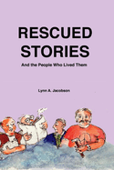Item #100463 Rescued Stories: And the People Who Lived Them Volume 1. Lynn A. Jacobson