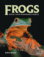 Item #100618 Frogs: Inside Their Remarkable World. Ellin Beltz