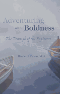 Item #100938 Adventuring with Boldness: The Triumph of the Explorers. Bruce C. Paton