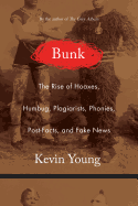 Item #100999 Bunk: The Rise of Hoaxes, Humbug, Plagiarists, Phonies, Post-Facts, and Fake News....