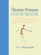 Item #101003 The Bonne Femme Cookbook: Simple, Splendid Food That French Women Cook Every Day....