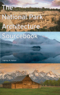 Item #100959 The National Park Architecture Sourcebook. Harvey H. Kaiser