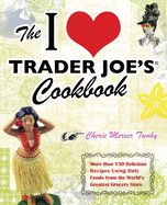 Item #101006 I Love Trader Joe's Cookbook: More Than 150 Delicious Recipes Using Only Foods from...