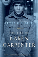 Item #100265 Little Girl Blue: The Life of Karen Carpenter. Randy L. Schmidt