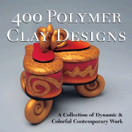 Item #100770 400 Polymer Clay Designs: A Collection of Dynamic & Colorful Contemporary Work....