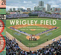Item #100844 Wrigley Field: An Oral and Narrative History of the Home of the Chicago Cubs. John...
