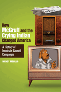 Item #100941 How McGruff and the Crying Indian Changed America: A History of Iconic Ad Council...