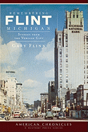 Item #100316 Remembering Flint, Michigan: Stories from the Vehicle City. Gary Flinn