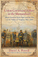 Item #100531 Union Command Failure in the Shenandoah: Major General Franz Sigel and the War in...