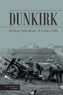 Item #100442 Dunkirk: German Operations in France 1940 (Die Wehrmacht im Kampf). Geoffrey Brooks...