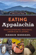 Item #100737 Eating Appalachia: Rediscovering Regional American Flavors. Darrin Nordahl