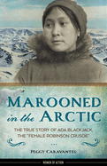 Item #100582 Marooned in the Arctic: The True Story of ADA Blackjack, the "Female Robinson...