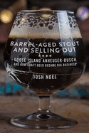 Item #101082 Barrel-Aged Stout and Selling Out: Goose Island, Anheuser-Busch, and How Craft Beer...