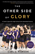 Item #101141 The Other Side of Glory: A Team's Quest for High School Girls Basketball History....