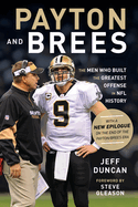 Item #100657 Payton and Brees: The Men Who Built the Greatest Offense in NFL History. Steve...