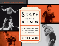 Item #101185 Stars in the Ring: Jewish Champions in the Golden Age of Boxing: A Photographic...