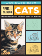 Item #100495 Pencil Drawing: Cats: An Easy Step-By-Step Guide for Learning to Draw Cats and...