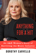 Item #100781 Anything for a Hit: An A&R Woman's Story of Surviving the Music Industry. Dorothy...