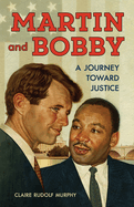 Item #100650 Martin and Bobby: A Journey Toward Justice. Claire Rudolf Murphy