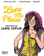 Item #100702 Love Me Please!: The Story of Janis Joplin (NBM Comics Biographies). Christopher...