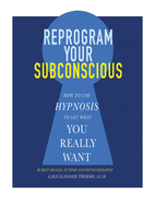 Item #100225 Reprogram Your Subconscious: How to Use Hypnosis to Get What You Really Want. Gale...