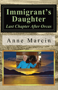 Item #100394 Immigrant's Daughter: Last Chapter After Orcas. Anne Kulis Marcin
