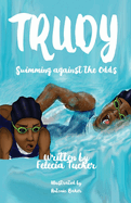 Item #100655 Trudy, Swimming Against the Odds. Antonio Baker Felecia Tucker