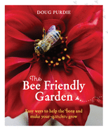 Item #100621 The Bee Friendly Garden: Easy Ways to Help the Bees and Make Your Garden Grow. Doug...