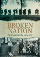 Item #100302 Broken Nation: Australians in the Great War. Joan Beaumont