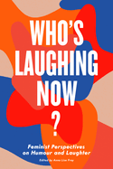 Item #100692 Who's Laughing Now?: Feminist Perspectives on Humour and Laughter. Anna Lise Frey