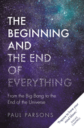 Item #101089 The Beginning and the End of Everything: From the Big Bang to the End of the...