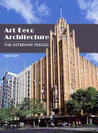 Item #100675 Art Deco Architecture: The Interwar Period. Mike Hope